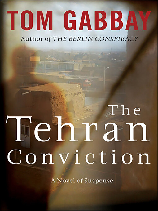 Title details for The Tehran Conviction by Tom Gabbay - Available